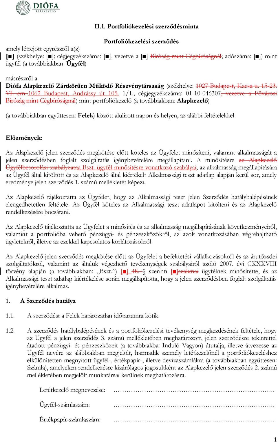 ; cégjegyzékszáma: 01-10-046307, vezetve a Fővárosi Bíróság mint Cégbíróságnál) mint portfoliókezelő (a továbbiakban: ) (a továbbiakban együttesen: Felek) között alulírott napon és helyen, az alábbi