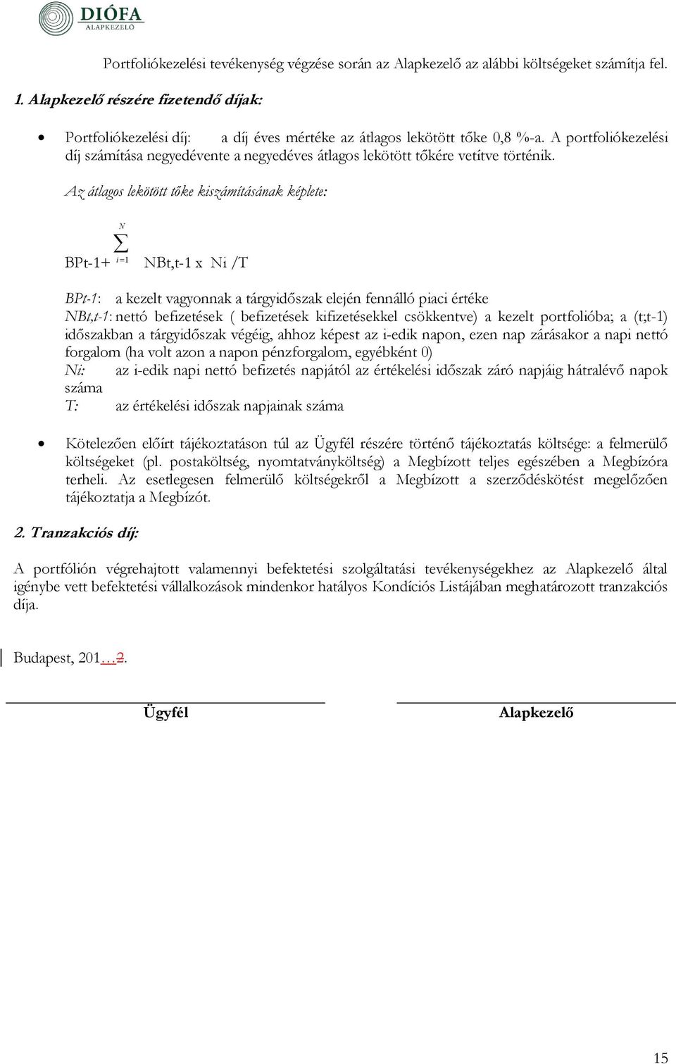 Az átlagos lekötött tőke kiszámításának képlete: N BPt-1+ NBt,t-1 x Ni /T i 1 BPt-1: a kezelt vagyonnak a tárgyidőszak elején fennálló piaci értéke NBt,t-1: nettó befizetések ( befizetések