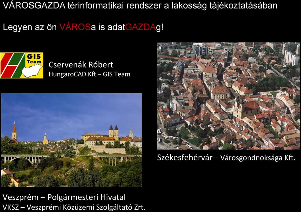 Cservenák Róbert HungaroCAD K6 GIS Team Székesfehérvár