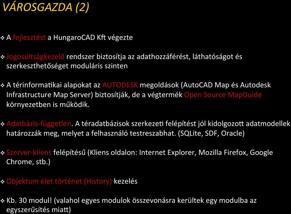 A téradatbázisok szerkezev felépítést jól kidolgozor adatmodellek határozzák meg, melyet a felhasználó testreszabhat.