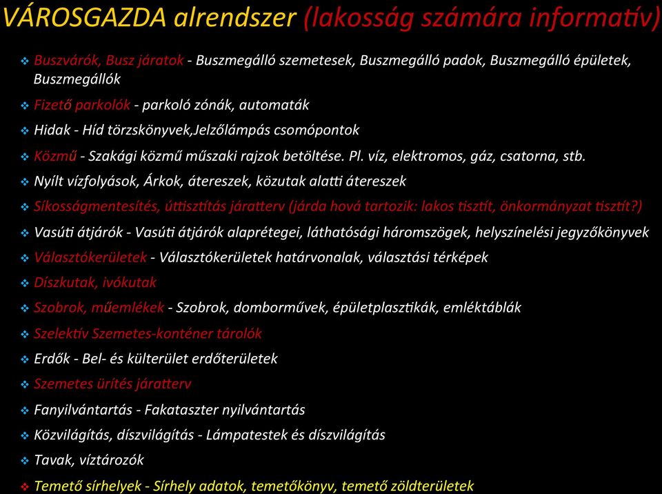 v Nyílt vízfolyások, Árkok, átereszek, közutak alab átereszek v Síkosságmentesítés, úbsz^tás járaoerv (járda hová tartozik: lakos Jsz^t, önkormányzat Jsz^t?