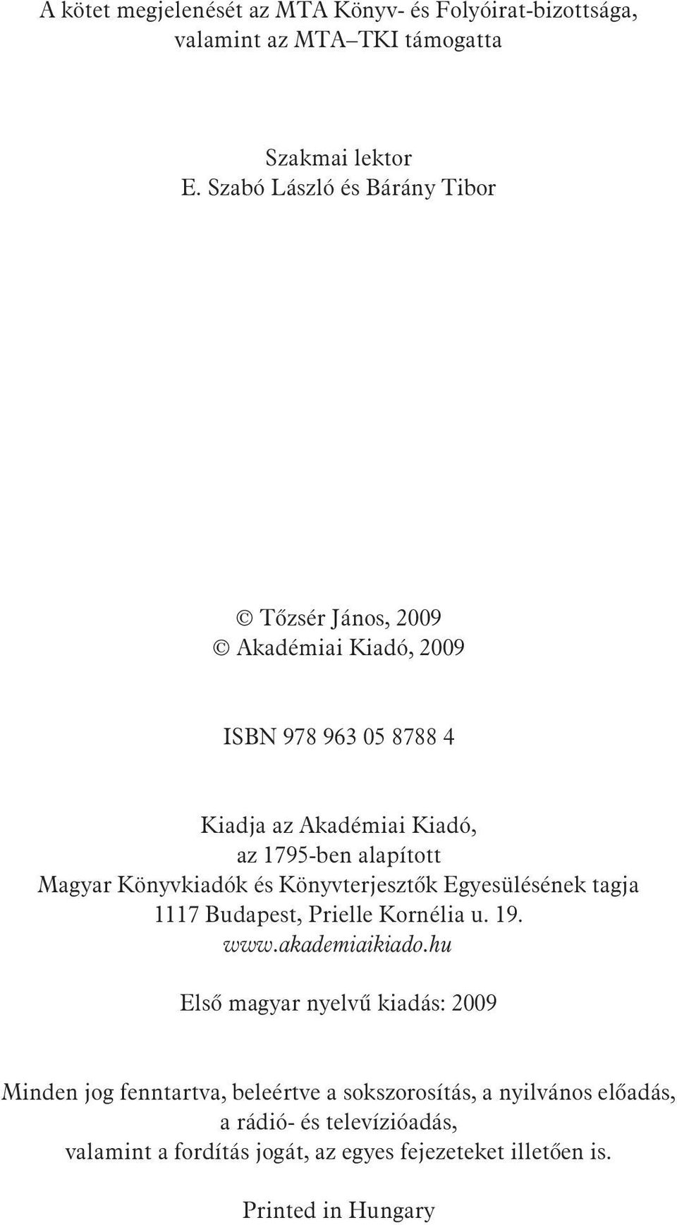 Magyar Könyvkiadók és Könyvterjesztõk Egyesülésének tagja 1117 Budapest, Prielle Kornélia u. 19. www.akademiaikiado.
