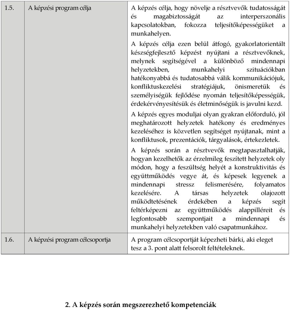 és tudatosabbá válik kommunikációjuk, konfliktuskezelési stratégiájuk, önismeretük és személyiségük fejlődése nyomán teljesítőképességük, érdekérvényesítésük és életminőségük is javulni kezd.