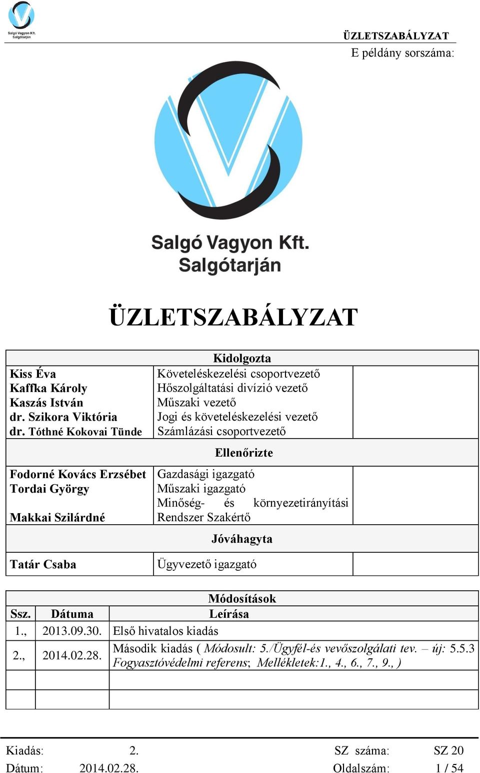 Jogi és követeléskezelési vezető Számlázási csoportvezető Ellenőrizte Gazdasági igazgató Műszaki igazgató Minőség- és környezetirányítási Rendszer Szakértő Jóváhagyta Ügyvezető
