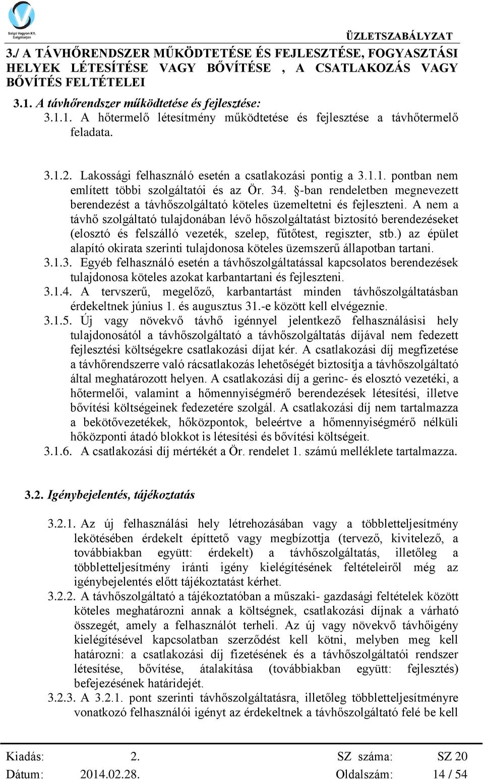 34. -ban rendeletben megnevezett berendezést a távhőszolgáltató köteles üzemeltetni és fejleszteni.