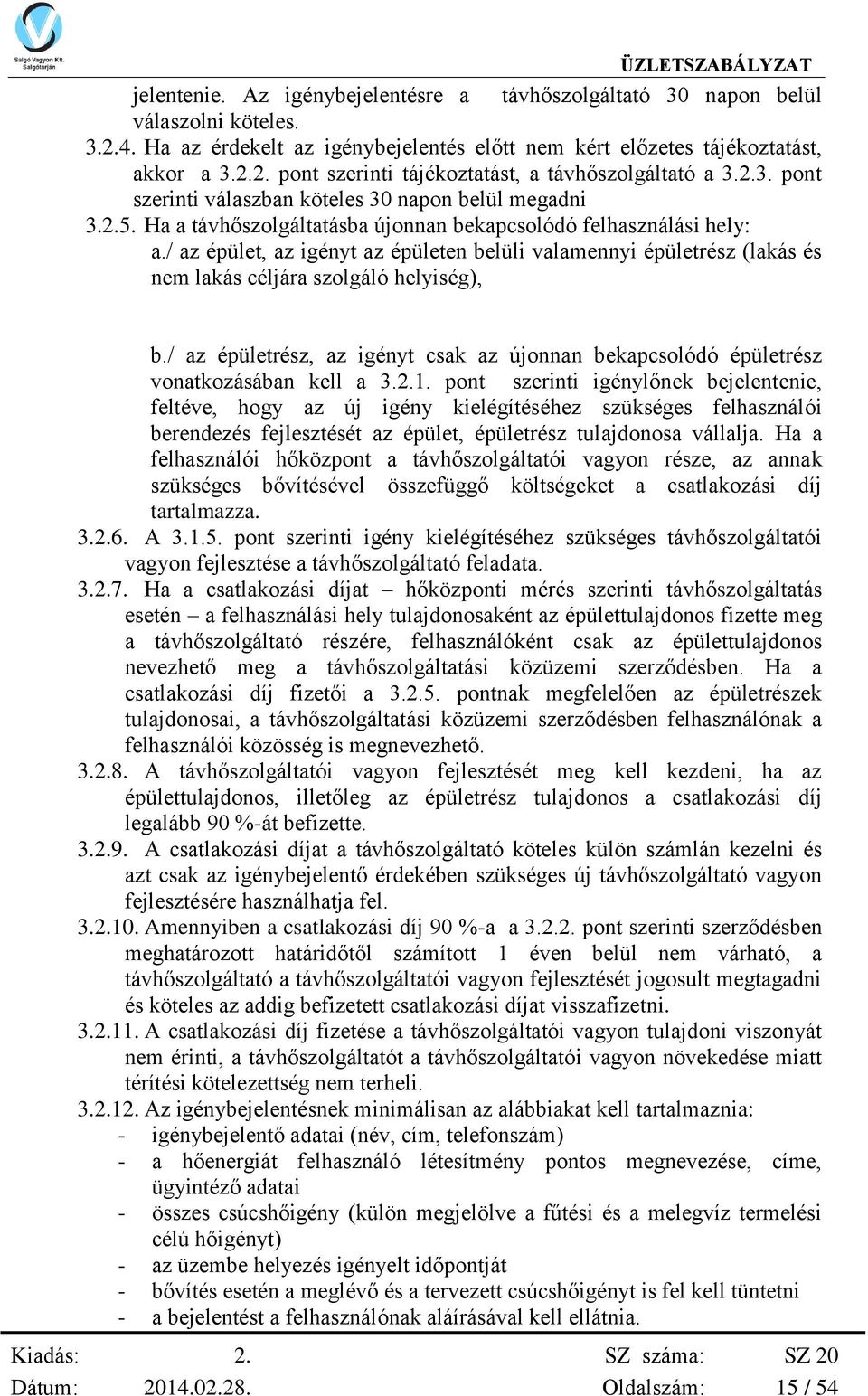 / az épület, az igényt az épületen belüli valamennyi épületrész (lakás és nem lakás céljára szolgáló helyiség), b.