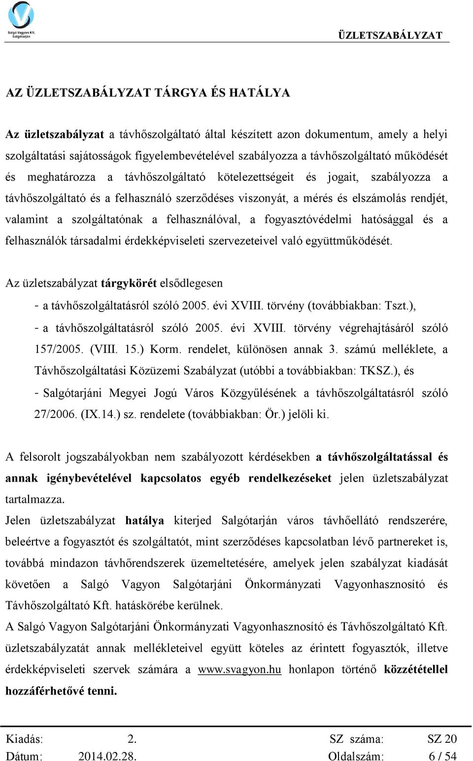 szolgáltatónak a felhasználóval, a fogyasztóvédelmi hatósággal és a felhasználók társadalmi érdekképviseleti szervezeteivel való együttműködését.