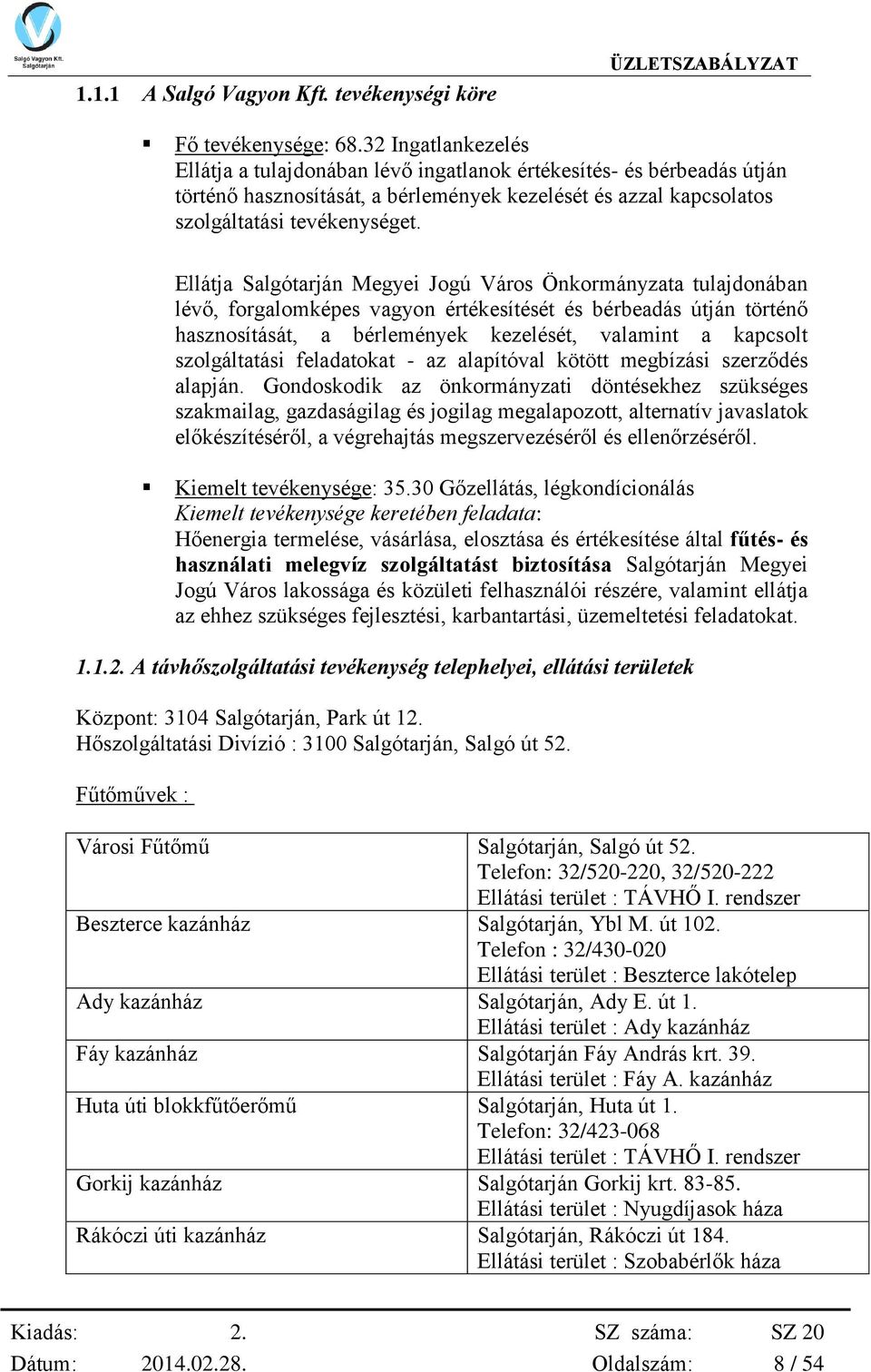 Ellátja Salgótarján Megyei Jogú Város Önkormányzata tulajdonában lévő, forgalomképes vagyon értékesítését és bérbeadás útján történő hasznosítását, a bérlemények kezelését, valamint a kapcsolt