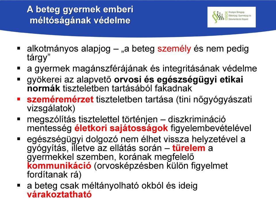 tisztelettel történjen diszkrimináció mentesség életkori sajátosságok figyelembevételével egészségügyi dolgozó nem élhet vissza helyzetével a gyógyítás, illetve az