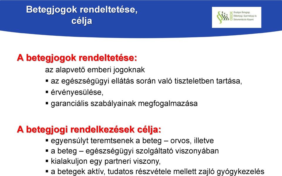 betegjogi rendelkezések célja: egyensúlyt teremtsenek a beteg orvos, illetve a beteg egészségügyi