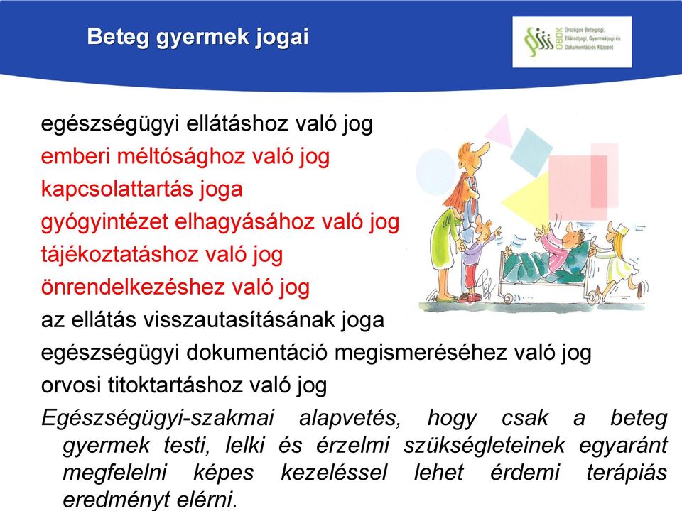 egészségügyi dokumentáció megismeréséhez való jog orvosi titoktartáshoz való jog Egészségügyi-szakmai alapvetés, hogy