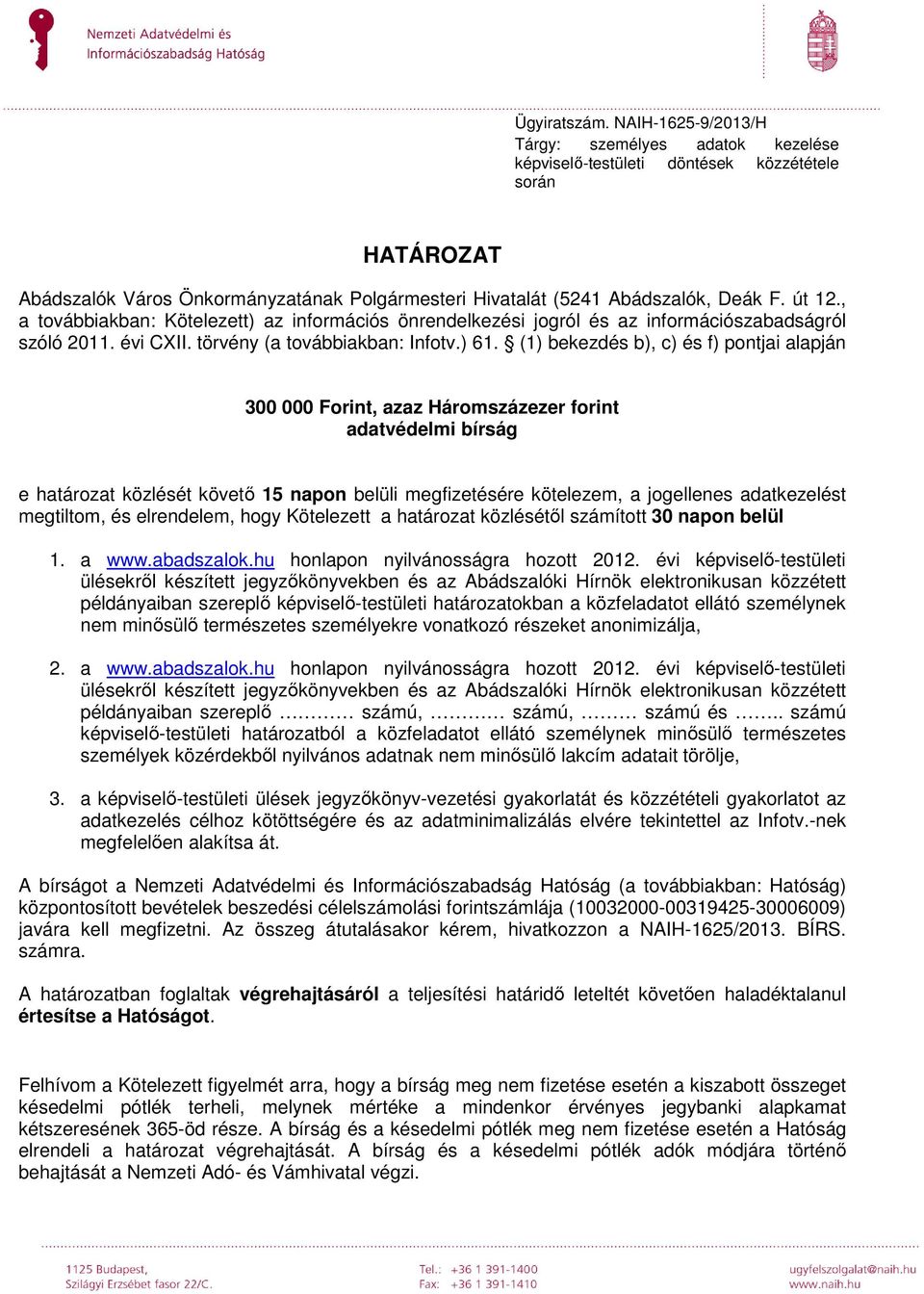 , a továbbiakban: Kötelezett) az információs önrendelkezési jogról és az információszabadságról szóló 2011. évi CXII. törvény (a továbbiakban: Infotv.) 61.