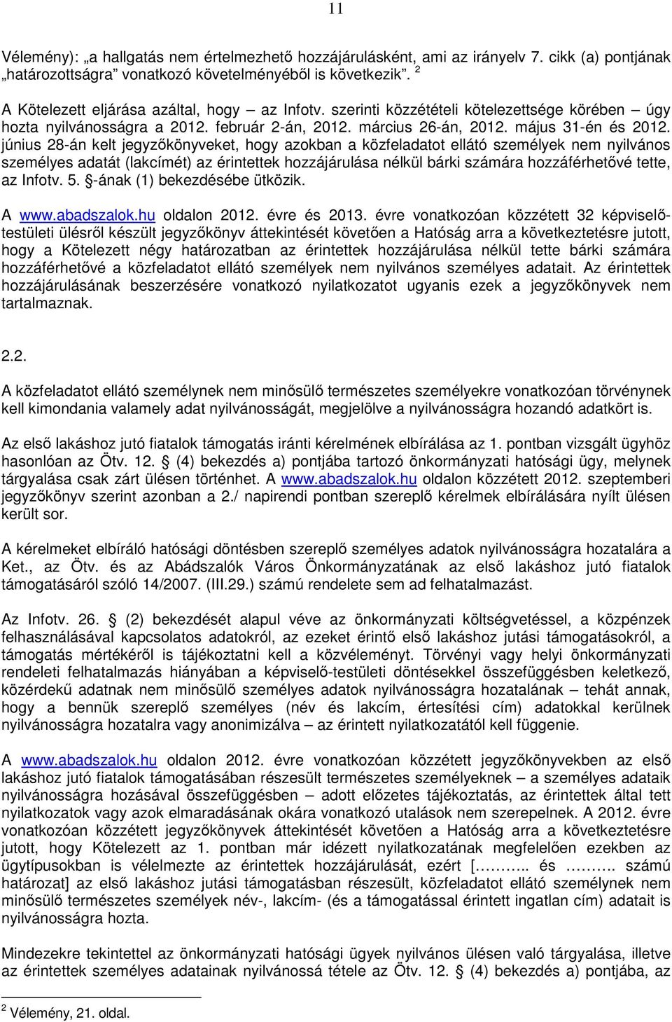 június 28-án kelt jegyzőkönyveket, hogy azokban a közfeladatot ellátó személyek nem nyilvános személyes adatát (lakcímét) az érintettek hozzájárulása nélkül bárki számára hozzáférhetővé tette, az