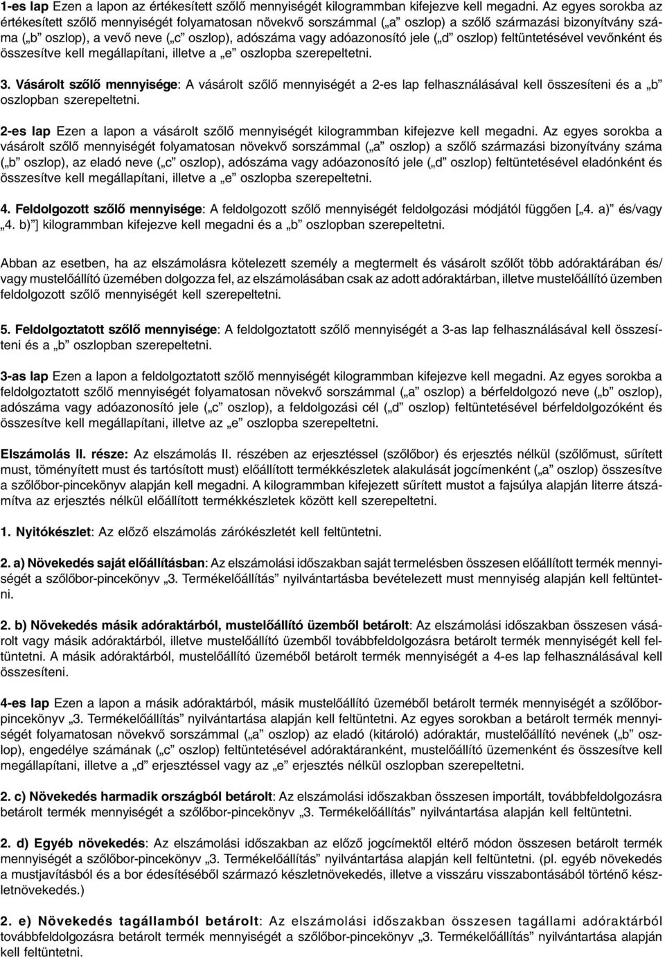 jele ( d oszlop) feltüntetésel vevõnként és összesítve kell megállapítani, illetve a e oszlopba szerepeltetni. 3.