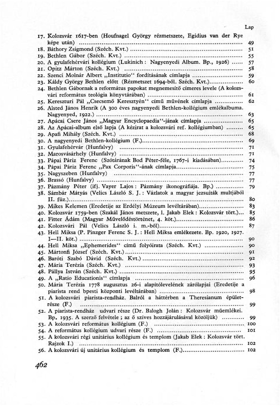 Káldy György Bethlen előtt (Rézmetszet 1694-ből. Széch. Kvt.) 60 24. Bethlen Gábornak a református papokat megnemesítő címeres levele (A kolozsvári református teológia könyvtárában) 61 25.