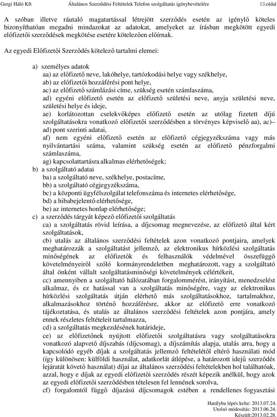 megkötése esetére kötelezően előírnak.