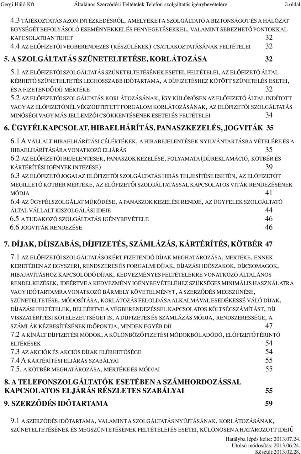 4 AZ ELŐFIZETŐI VÉGBERENDEZÉS (KÉSZÜLÉKEK) CSATLAKOZTATÁSÁNAK FELTÉTELEI 32 5. A SZOLGÁLTATÁS SZÜNETELTETÉSE, KORLÁTOZÁSA 32 5.