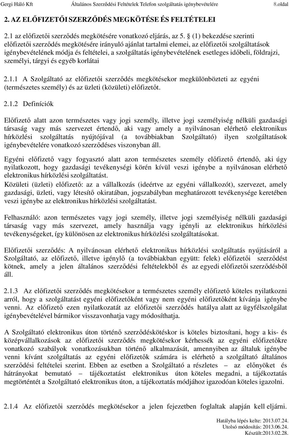 (1) bekezdése szerinti előfizetői szerződés megkötésére irányuló ajánlat tartalmi elemei, az előfizetői szolgáltatások igénybevételének módja és feltételei, a szolgáltatás igénybevételének esetleges