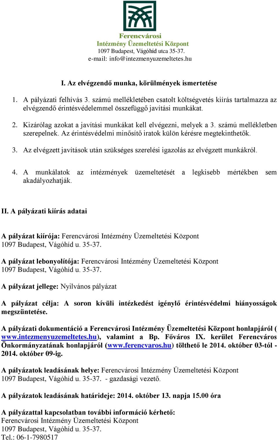 4. A munkálatok az intézmények üzemeltetését a legkisebb mértékben sem akadályozhatják. II. A pályázati kiírás adatai A pályázat kiírója: Ferencvárosi 1097 Budapest, Vágóhíd u. 35-37.