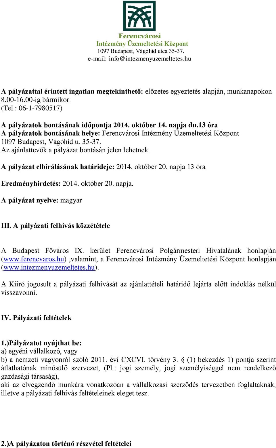 napja 13 óra Eredményhirdetés: 2014. október 20. napja. A pályázat nyelve: magyar III. A pályázati felhívás közzététele A Budapest Főváros IX.