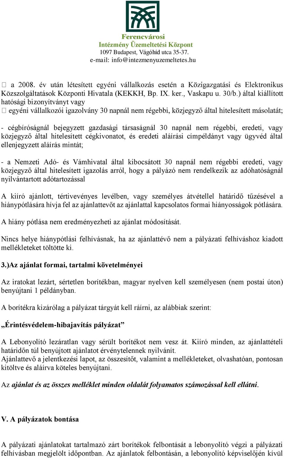 címpéldányt vagy ügyvéd által ellenjegyzett aláírás mintát; - a Nemzeti Adó- és Vámhivatal által kibocsátott 30 napnál nem régebbi eredeti, vagy közjegyző által hitelesített igazolás arról, hogy a
