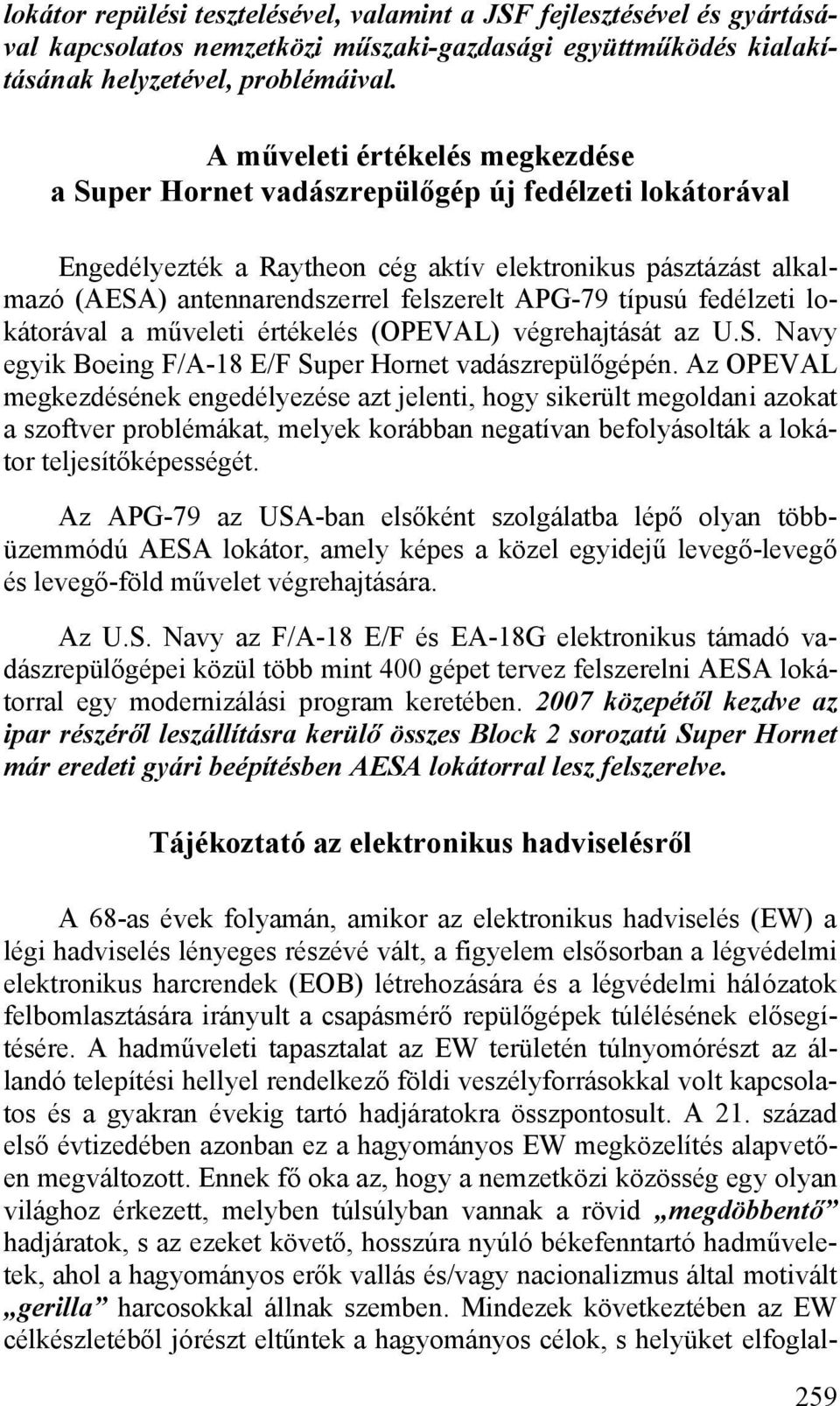 APG-79 típusú fedélzeti lokátorával a műveleti értékelés (OPEVAL) végrehajtását az U.S. Navy egyik Boeing F/A-18 E/F Super Hornet vadászrepülőgépén.