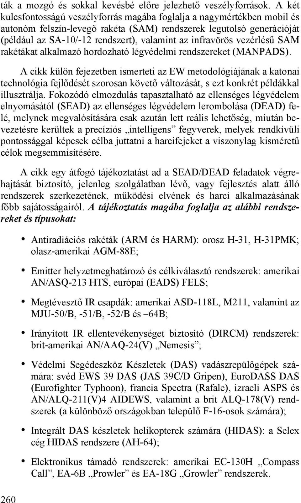 infravörös vezérlésű SAM rakétákat alkalmazó hordozható légvédelmi rendszereket (MANPADS).