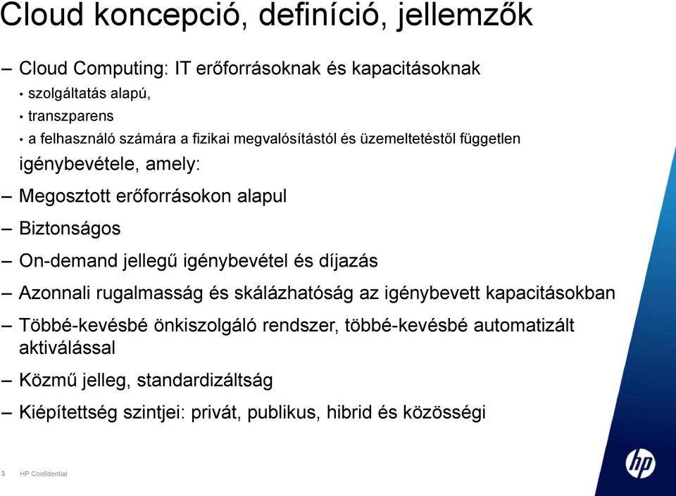 jellegű igénybevétel és díjazás Azonnali rugalmasság és skálázhatóság az igénybevett kapacitásokban Többé-kevésbé önkiszolgáló rendszer,