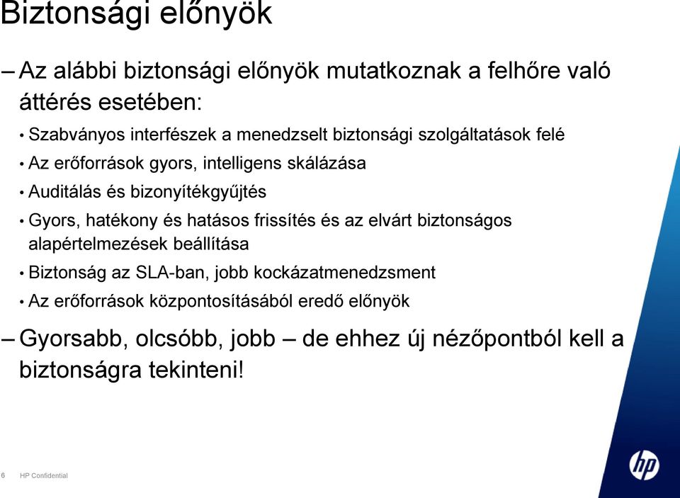 hatásos frissítés és az elvárt biztonságos alapértelmezések beállítása Biztonság az SLA-ban, jobb kockázatmenedzsment Az