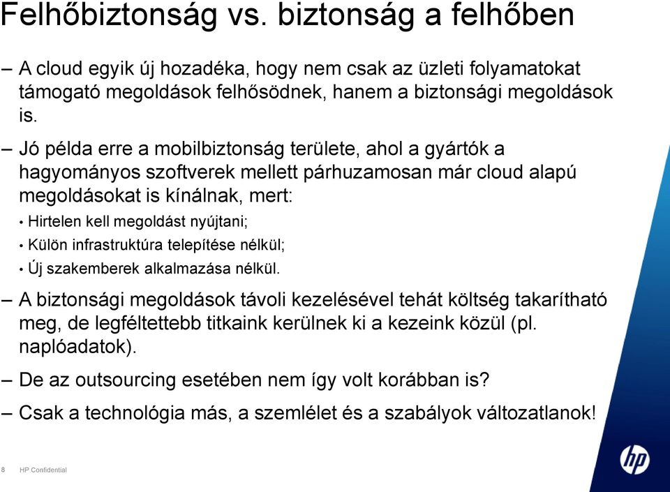 nyújtani; Külön infrastruktúra telepítése nélkül; Új szakemberek alkalmazása nélkül.