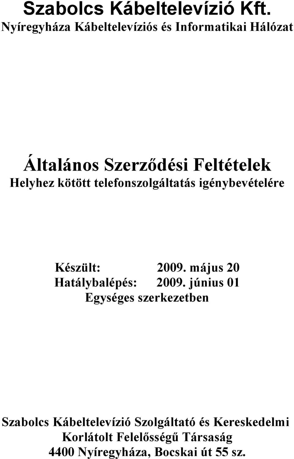 Helyhez kötött telefonszolgáltatás igénybevételére Készült: 2009.