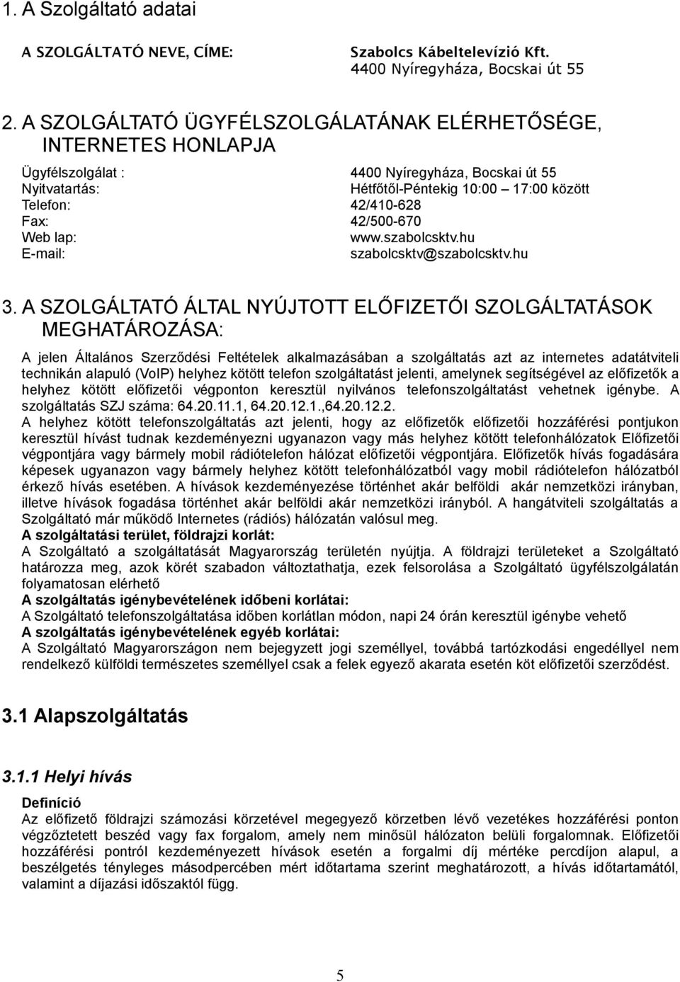 42/500-670 Web lap: www.szabolcsktv.hu E-mail: szabolcsktv@szabolcsktv.hu 3.