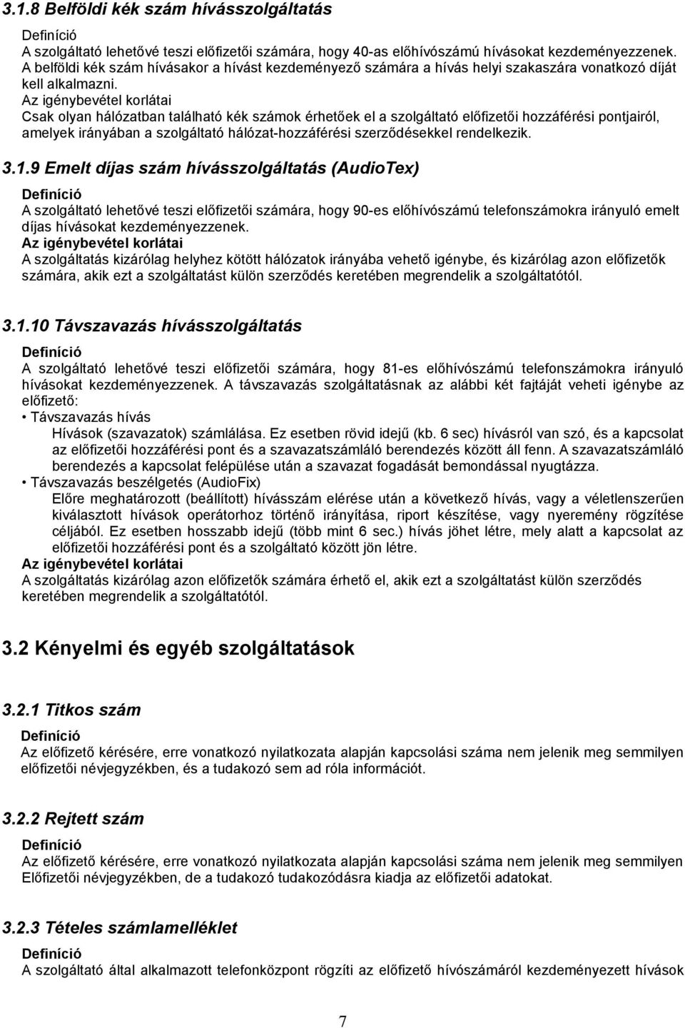 Az igénybevétel korlátai Csak olyan hálózatban található kék számok érhetőek el a szolgáltató előfizetői hozzáférési pontjairól, amelyek irányában a szolgáltató hálózat-hozzáférési szerződésekkel