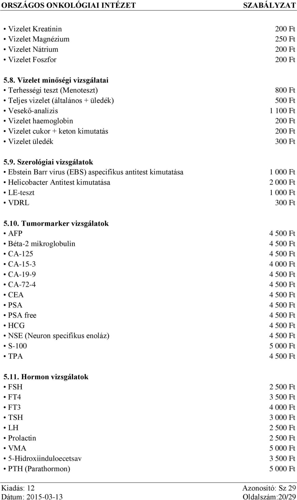 Szerológiai vizsgálatok Ebstein Barr vírus (EBS) aspecifikus antitest kimutatása Helicobacter Antitest kimutatása LE-teszt VDRL 5.10.