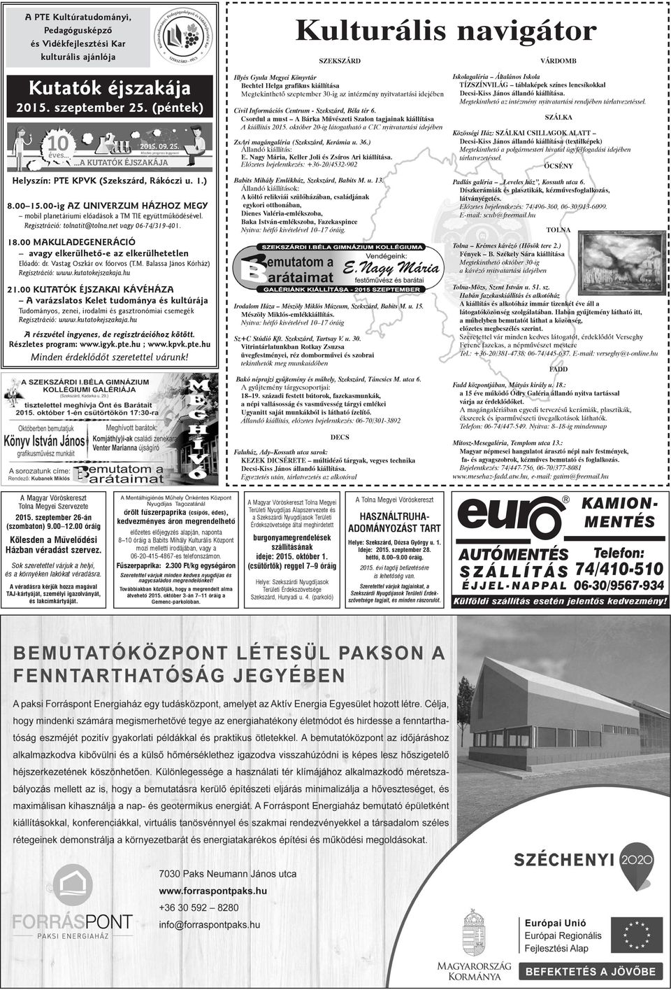 net vagy 06-74/319-401. 18.00 MAKULADEGENERÁCIÓ avagy elkerülhetõ-e az elkerülhetetlen Elõadó: dr. Vastag Oszkár ov. fõorvos (T.M. Balassa János Kórház) Regisztráció: www.kutatokejszakaja.hu 21.