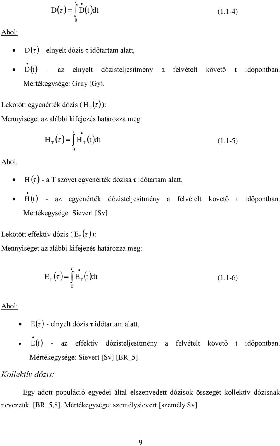 1-5) H t - az egyenérték dózisteljesítmény a felvételt követő t időpontban.