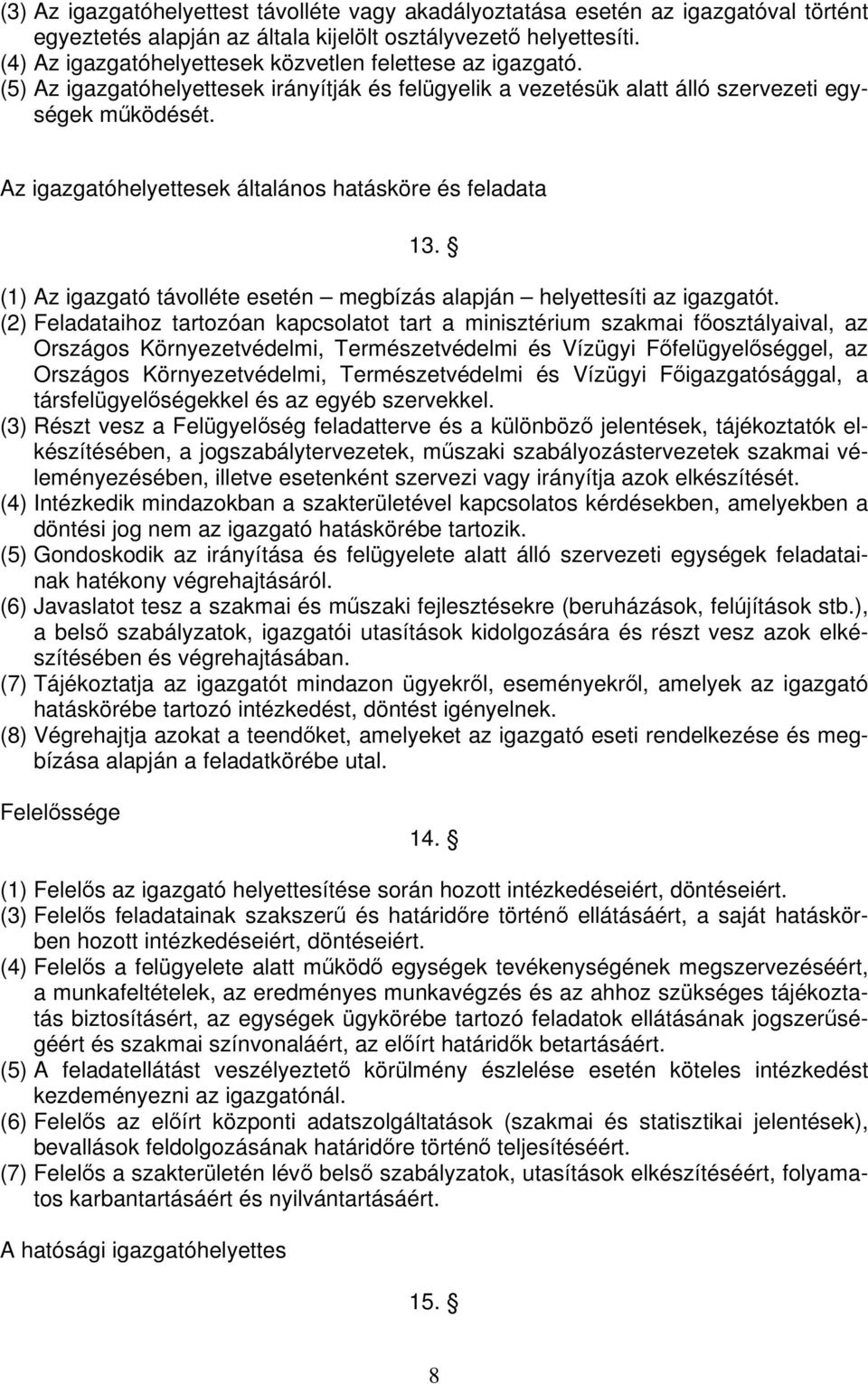 Az igazgatóhelyettesek általános hatásköre és feladata 13. (1) Az igazgató távolléte esetén megbízás alapján helyettesíti az igazgatót.