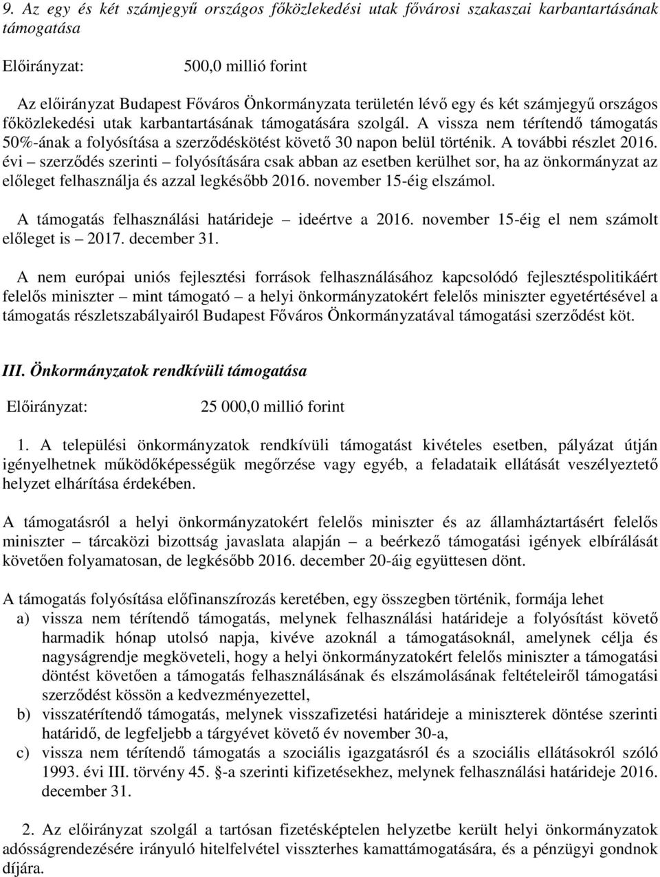 A további részlet 2016. évi szerződés szerinti folyósítására csak abban az esetben kerülhet sor, ha az önkormányzat az előleget felhasználja és azzal legkésőbb 2016. november 15-éig elszámol.