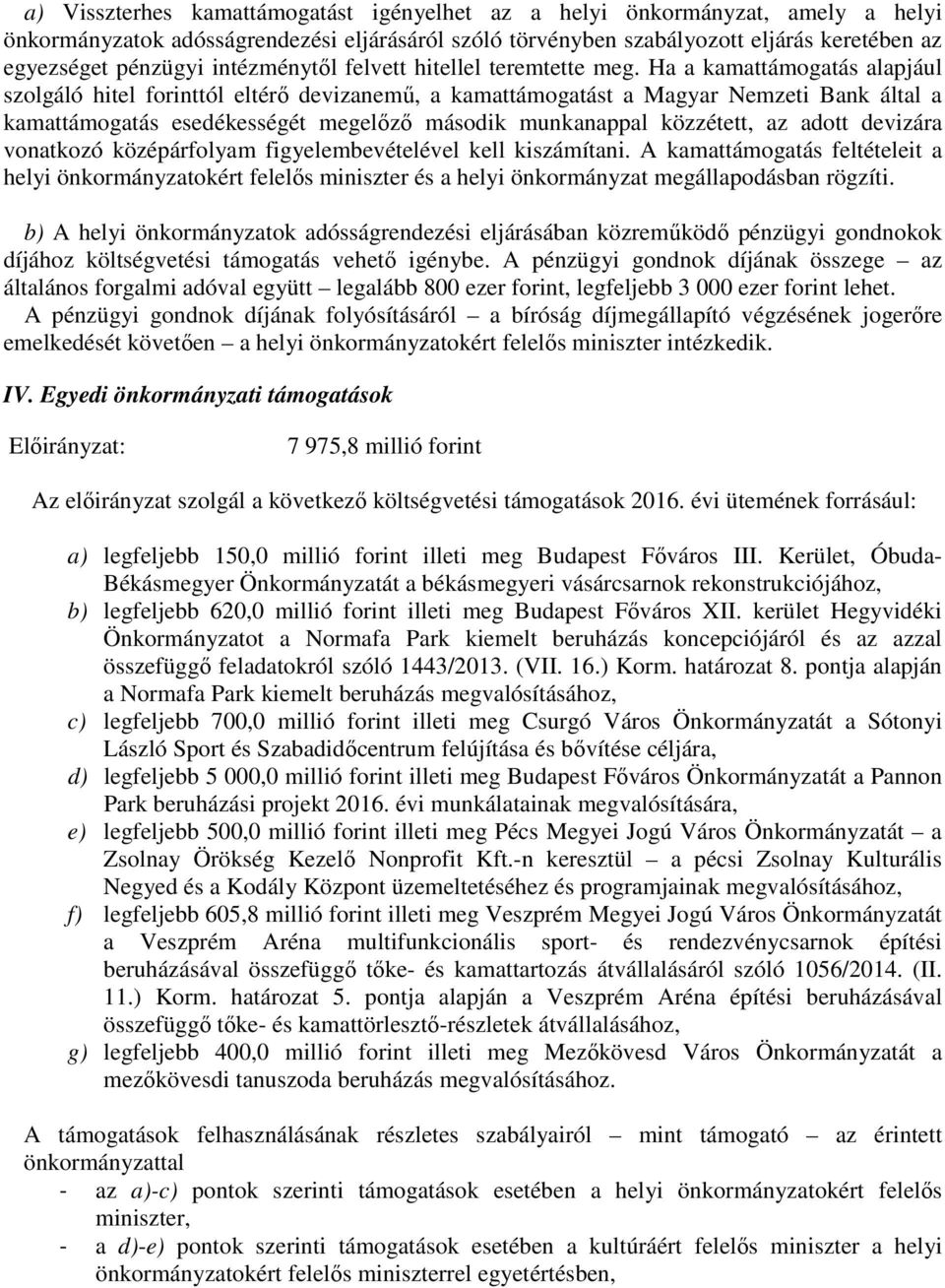 Ha a kamattámogatás alapjául szolgáló hitel forinttól eltérő devizanemű, a kamattámogatást a Magyar Nemzeti Bank által a kamattámogatás esedékességét megelőző második munkanappal közzétett, az adott