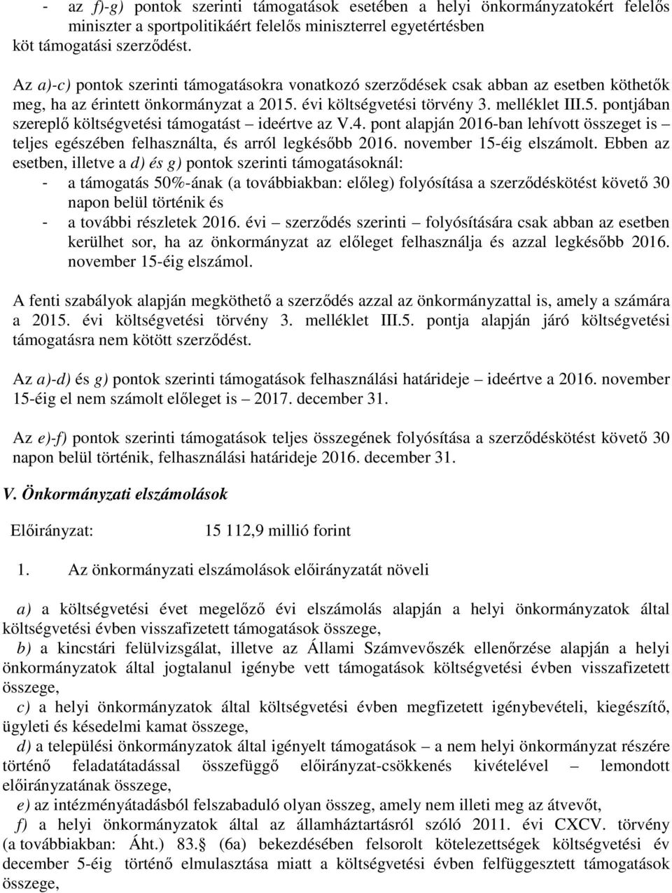 4. pont alapján 2016-ban lehívott összeget is teljes egészében felhasználta, és arról legkésőbb 2016. november 15-éig elszámolt.