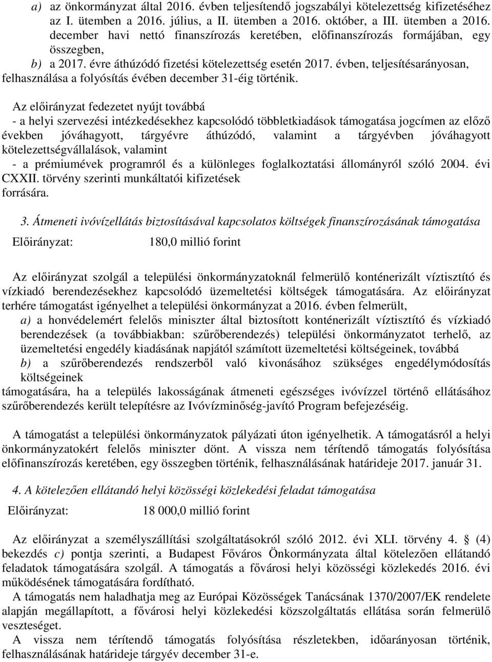 évre áthúzódó fizetési kötelezettség esetén 2017. évben, teljesítésarányosan, felhasználása a folyósítás évében december 31-éig történik.