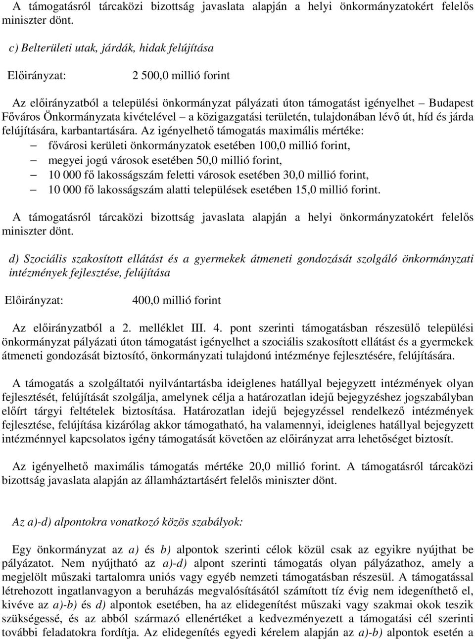 közigazgatási területén, tulajdonában lévő út, híd és járda felújítására, karbantartására.