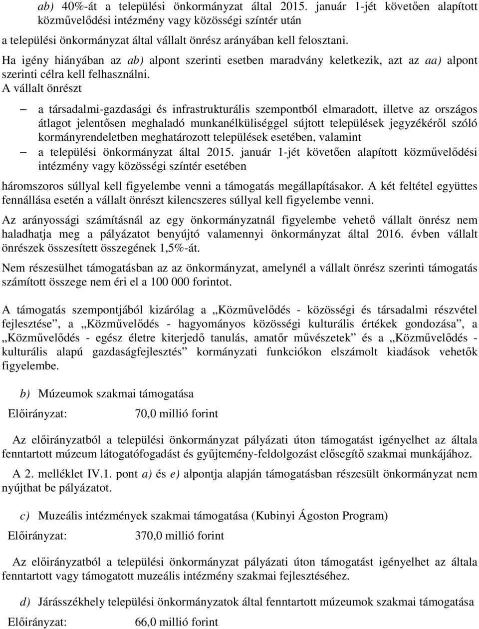 Ha igény hiányában az ab) alpont szerinti esetben maradvány keletkezik, azt az aa) alpont szerinti célra kell felhasználni.