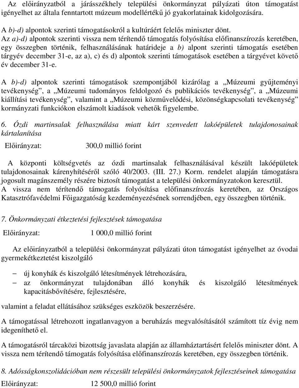 Az a)-d) alpontok szerinti vissza nem térítendő támogatás folyósítása előfinanszírozás keretében, egy összegben történik, felhasználásának határideje a b) alpont szerinti támogatás esetében tárgyév