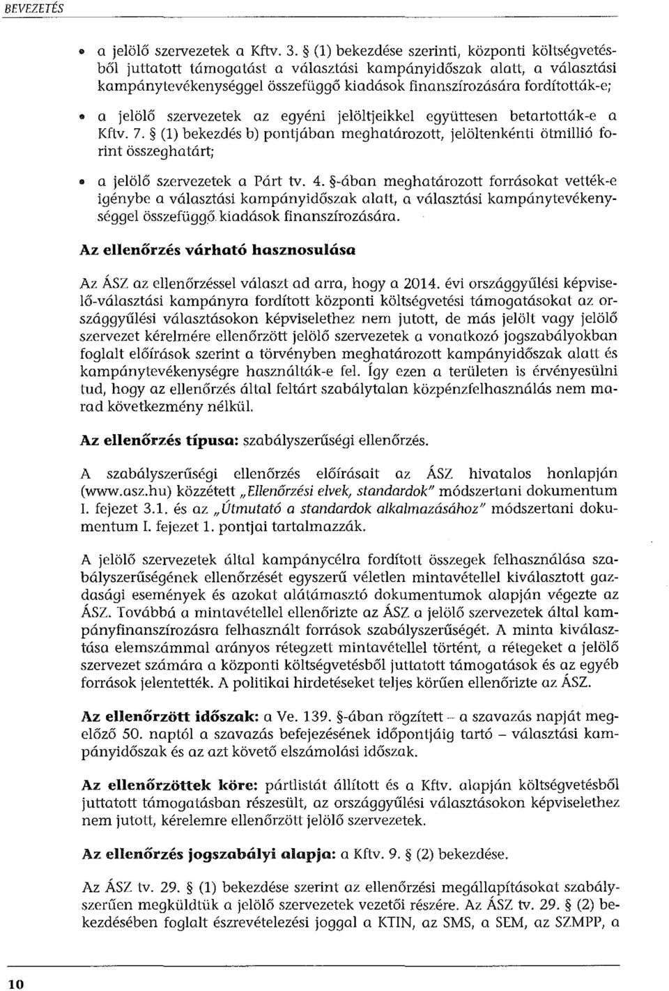 jelölő szervezetek az egyéni jelöltjeikkel együttesen betartották-e a Kftv. 7. (1) bekezdés b) pontjában meghatározott, jelöltenkénti ötmillió forint összeghatárt; a jelölő szervezetek a Párt tv. 4.