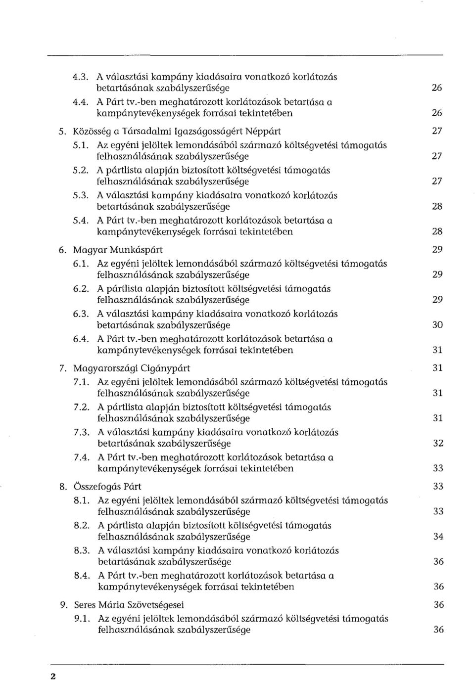 A pártlista alapján biztosított költségvetési támogatás felhasználásának szabályszerűsége 5.3. A választási kampány kiadásaira vonatkozó korlátozás betartásának szabályszerűsége 5.4. A Párt tv.