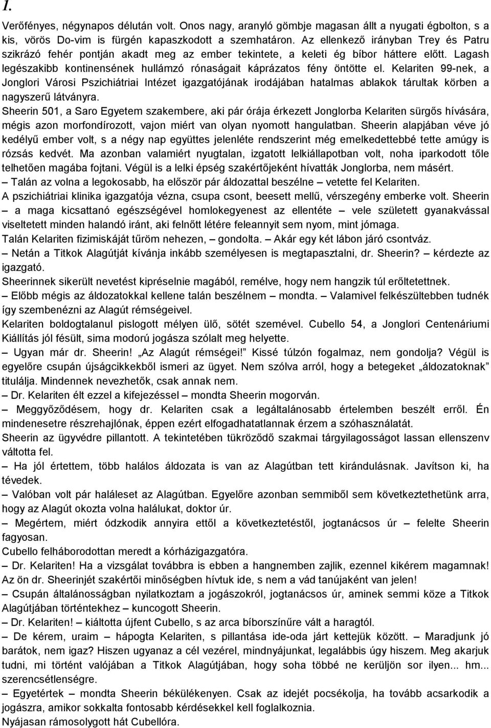 Lagash legészakibb kontinensének hullámzó rónaságait káprázatos fény öntötte el.