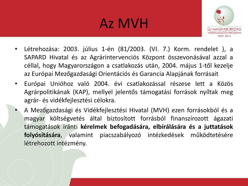 május 1-től kezelje az Európai Mezőgazdasági Orientációs és Garancia Alapjának forrásait Európai Unióhoz való 2004.