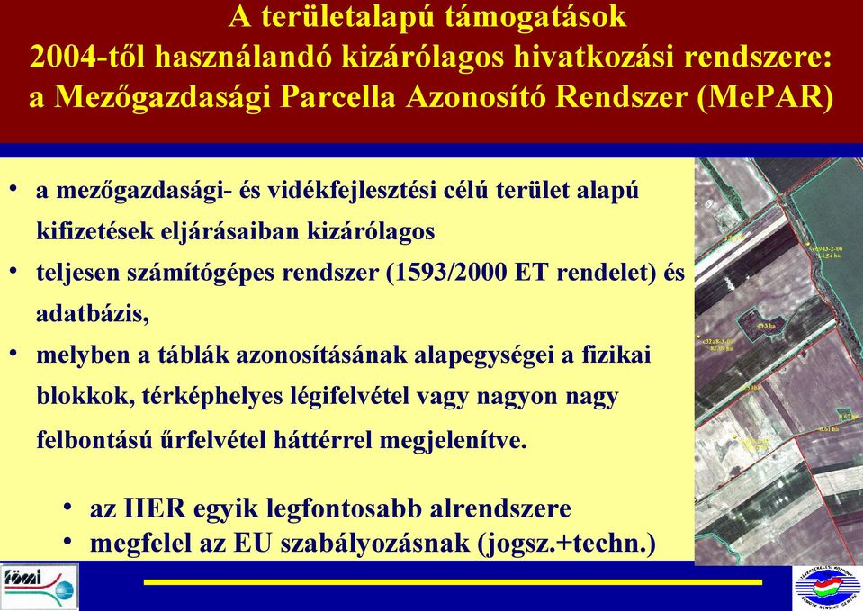 (1593/2000 ET rendelet) és adatbázis, melyben a táblák azonosításának alapegységei a fizikai blokkok, térképhelyes légifelvétel vagy