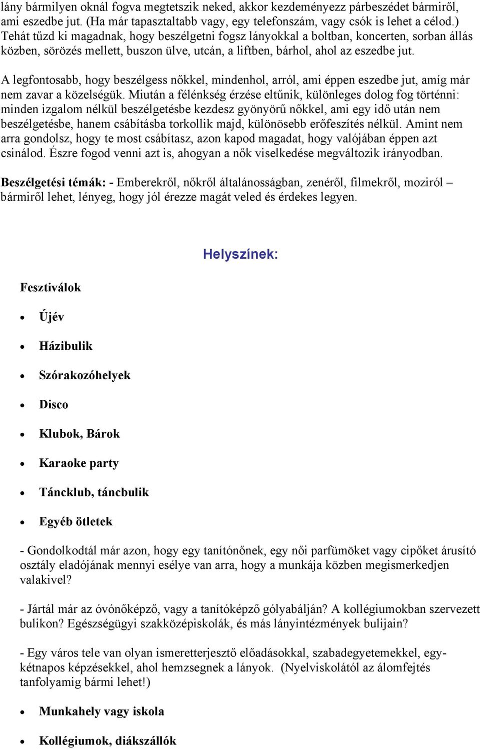 A legfontosabb, hogy beszélgess nőkkel, mindenhol, arról, ami éppen eszedbe jut, amíg már nem zavar a közelségük.